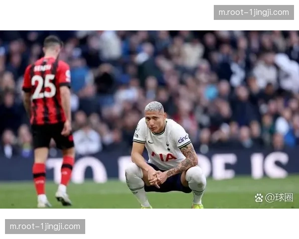 热刺进攻端依赖理查利森复出 但中场创造力仍显不足